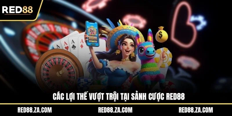 Các lợi thế vượt trội tại sảnh cược RED88