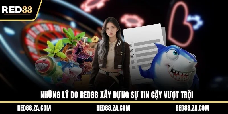 Những lý do RED88 xây dựng sự tin cậy vượt trội